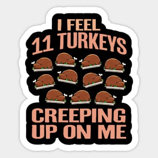 I Feel Eleven Turkeys Creeping Up On Me Sticker